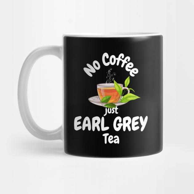 No Coffee Just Earl Grey Tea by Green Gecko Creative